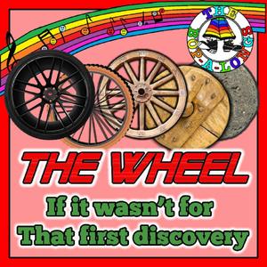 The Wheel (If it wasn't for that first discovery)