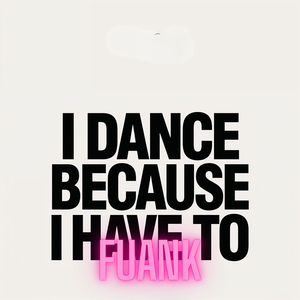 I Dance Because I Have To