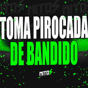 Toma Pirocada De Bandido