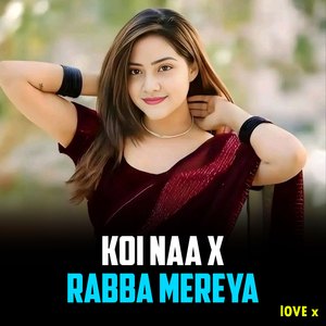 Koi Naa X Rabba Mereya