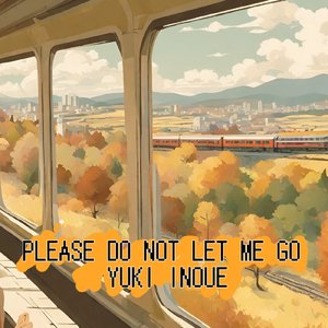 Please Do Not Let Me Go