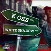 K OSS - WHITE SHADOW AVE