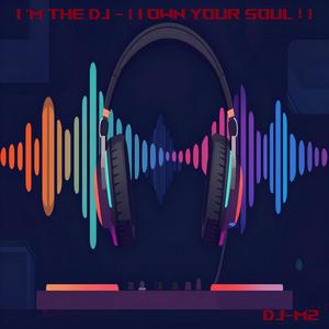 I'm The DJ (I Own Your Soul !)