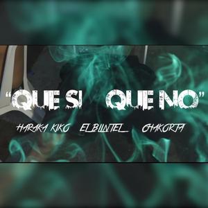 Que Si, Que No (feat. Haraca Kiko & El Blintel)