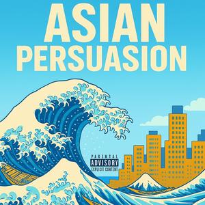 Asian Persuasion (feat. Tony O Marquis)