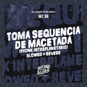 Toma Sequência de Macetada (Phonk Interplanetario) (Slowed + Reverb)