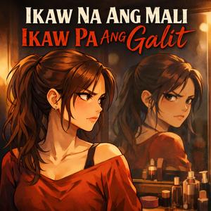 Ikaw Na Ang Mali Ikaw Pa Ang Galit