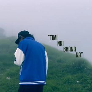 TIMI NAI BHANA NA