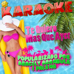 Te Quiero Mas Que Ayer (Popularizado por Aracely Arambula & Palomo) [Karaoke Version]
