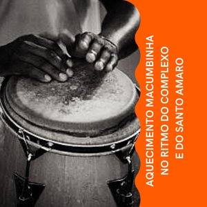 Aquecimento Macumbinha no Ritmo do Complexo e do Santo Amaro