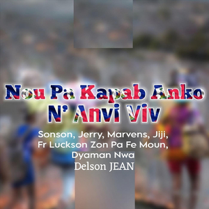 Nou Pa Kapab Anko N’ Anvi Viv (feat. Jerry, Marvens, Jiji & Dyaman Nwa)