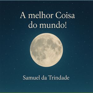 A melhor coisa do mundo.