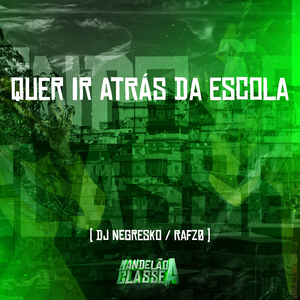 Quer Ir Atrás da Escola