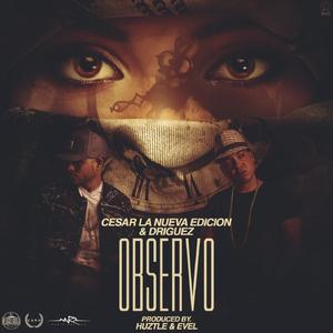 Cesar La Nueva Edición y Driguez- Observo (prod. by Huztle & Evel)