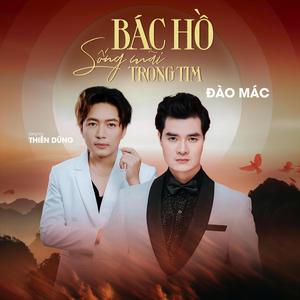 Bác Hồ Sống Mãi Trong Tim - Đào Mác, Thiên Dũng