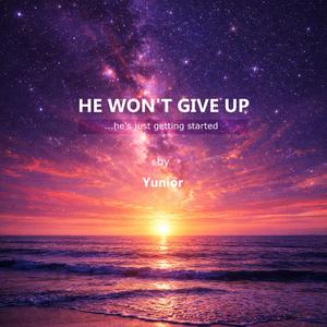 He Won't Give up ( He's Just Getting Started )
