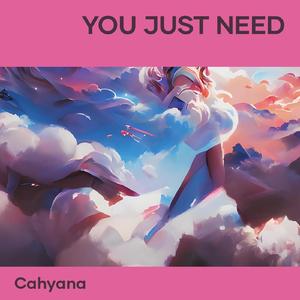 You Just Need