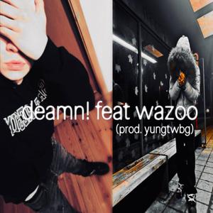 deamn! (feat. wazoo)