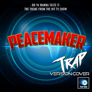 Do Ya Wanna Taste It (From "Peacemaker") (Trap Version)