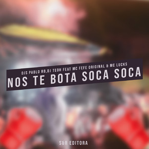 Nos Te Bota Soca Soca (feat. MC Fefe Original, MC Lucks)