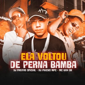 Ela Voltou de Perna Bamba (feat. MC Guh SR & Dj Pikeno Mpc)