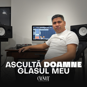 Asculta Doamne glasul meu
