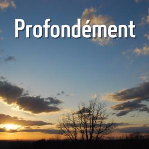 Profondément