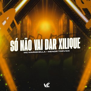 Só Não Vai Dar Xilique