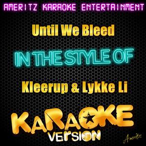 Until We Bleed (In the Style of Kleerup Featuring Lykke Li) [Karaoke Version]