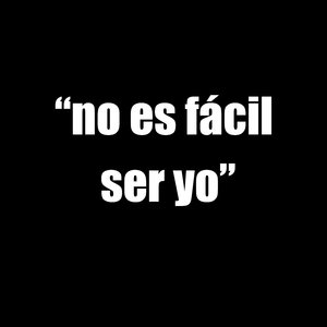 "No Es Fácil Ser Yo"