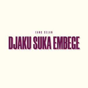 DJAKU SUKA EMBEGE