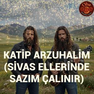 Katip Arzuhalim (Sivas Ellerinde Sazım Çalınır)