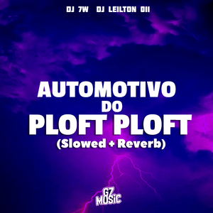 Automotivo do Ploft Ploft (Slowed + Reverb)