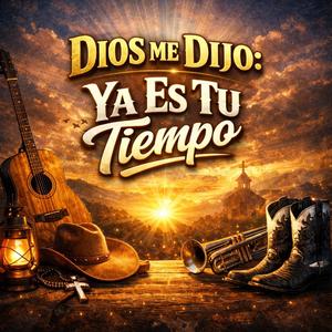 Dios Me Dijo: Ya Es Tu Tiempo