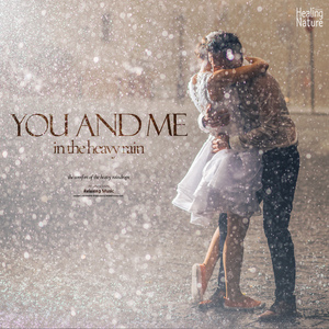 You and me in the heavy rain