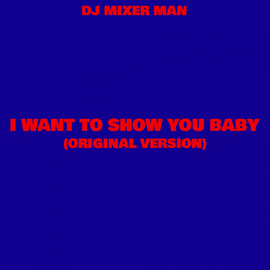 I Want To Show You Baby