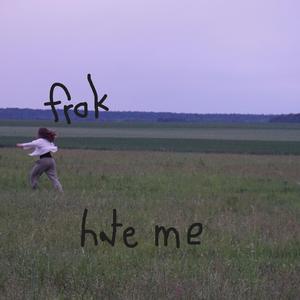 hate me