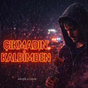 ÇIKMADIN KALBİMDEN