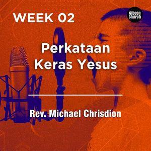 Following Jesus (Gibeon Church) - Following Jesus 2/4 - Perkataan Keras Yesus