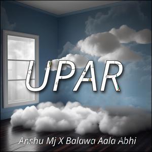 UPAR - ANSHU MJ (feat. Balawa Aala Abhi)