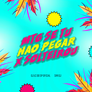 MTG SE TU NÃO PEGAR x SOLTEIROU