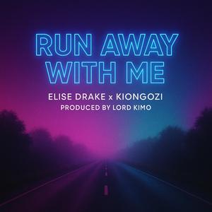 RUN AWAY WITH ME (feat. ELISE DRAKE & KIONGOZI)