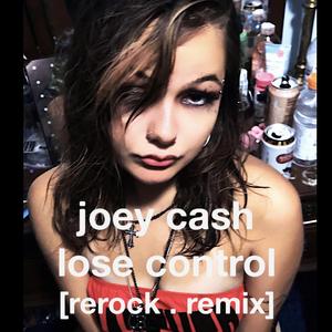 JOEY CASH (LOSE CONTROL (REROCK. REMIX)