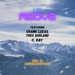 Up Above (feat. Crank Lucas, Tres Aurland & C. Ray)