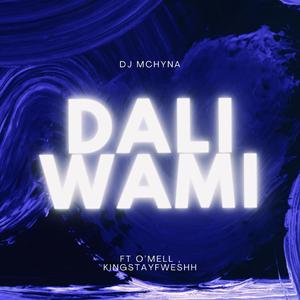 Dali Wami (feat. Dj Mchyna, O'Mell & KingStayFweshh)