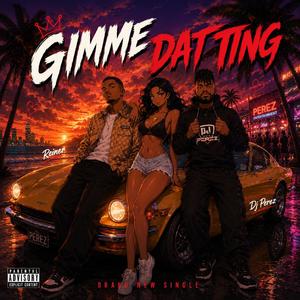 Gimme Dat Ting (feat. DJ Perez)