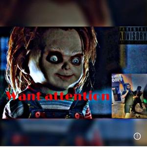 Want attention