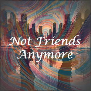 Not Friends Anymore