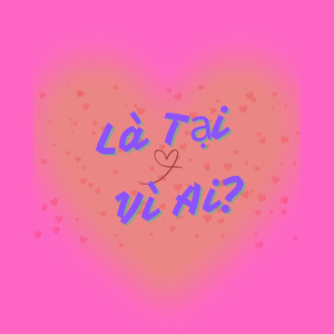 Là Tại Vì Ai?