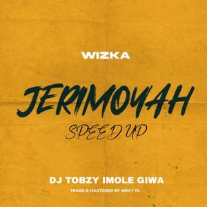 Jerimoyah (feat. Wizka & DJ TOBZY IMOLE GIWA) (Speed Up)